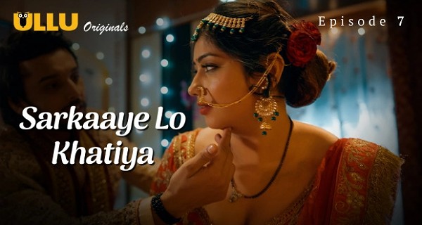 Sarkaaye Lo Khatiya 2025 Ullu Hindi Hot Web Series Episode 7