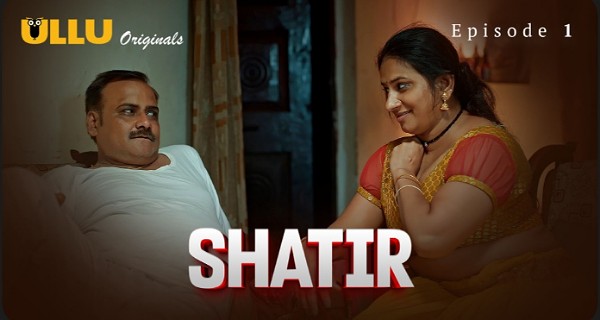 Shatir 2025 Ullu Hindi Hot Web Series Episode 1