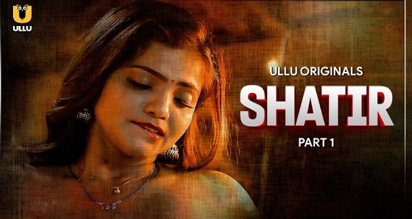 Shatir 2025 Ullu Hindi Hot Web Series Episode 2