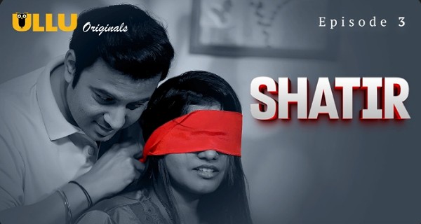 Shatir 2025 Ullu Hindi Hot Web Series Episode 3